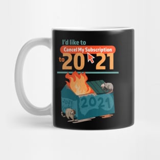 I'd Like To Cancel My Subscription To 2021 Dumpster Fire Mug